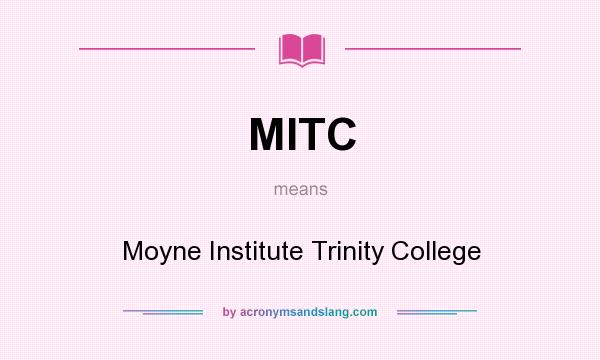 What does MITC mean? It stands for Moyne Institute Trinity College