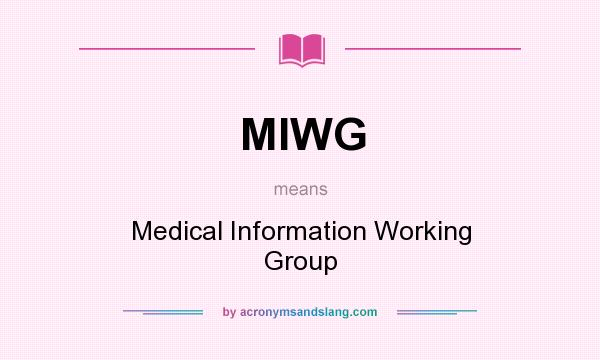 What does MIWG mean? It stands for Medical Information Working Group