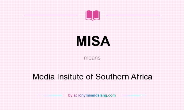 What does MISA mean? It stands for Media Insitute of Southern Africa