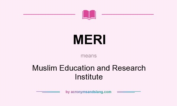 What does MERI mean? It stands for Muslim Education and Research Institute