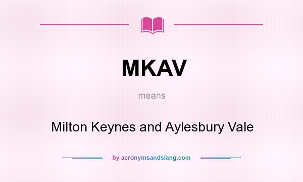 What does MKAV mean? It stands for Milton Keynes and Aylesbury Vale