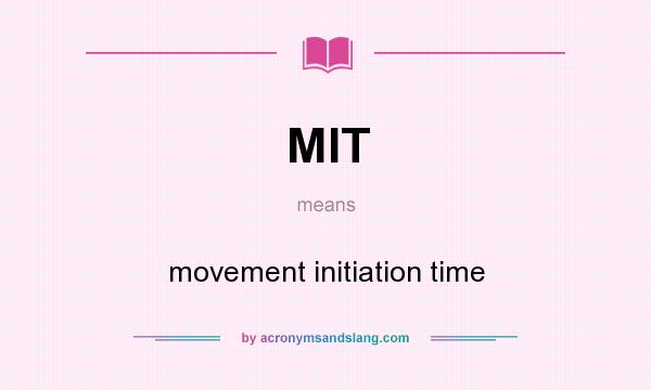 What does MIT mean? It stands for movement initiation time
