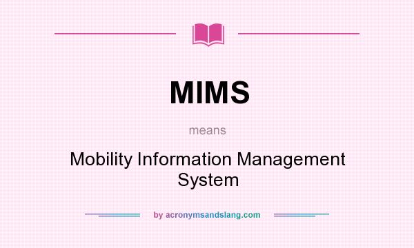 What does MIMS mean? It stands for Mobility Information Management System