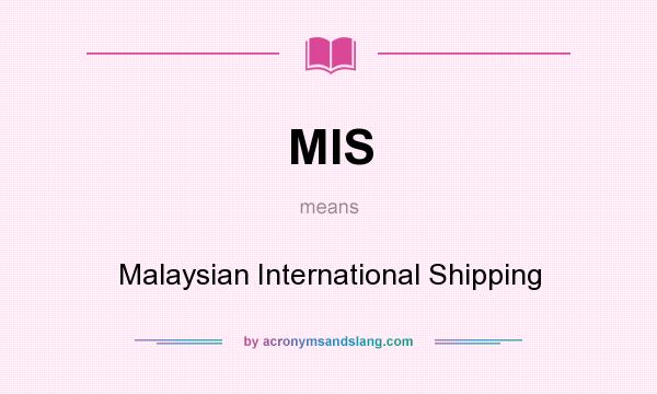 What does MIS mean? It stands for Malaysian International Shipping