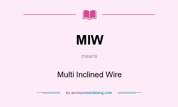 What does MIW mean? It stands for Multi Inclined Wire