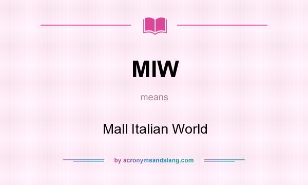 What does MIW mean? It stands for Mall Italian World
