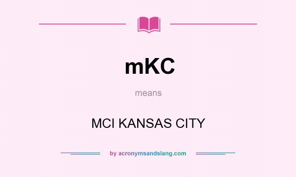 What does mKC mean? It stands for MCI KANSAS CITY