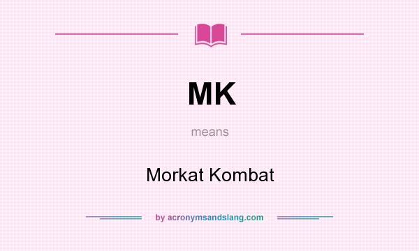 What does MK mean? It stands for Morkat Kombat
