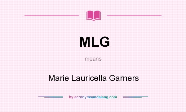 What does MLG mean? It stands for Marie Lauricella Garners