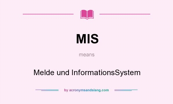 What does MIS mean? It stands for Melde und InformationsSystem