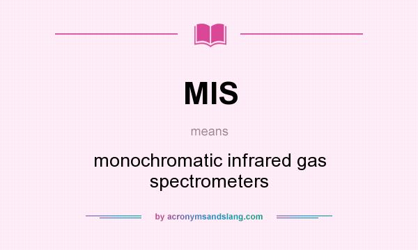 What does MIS mean? It stands for monochromatic infrared gas spectrometers