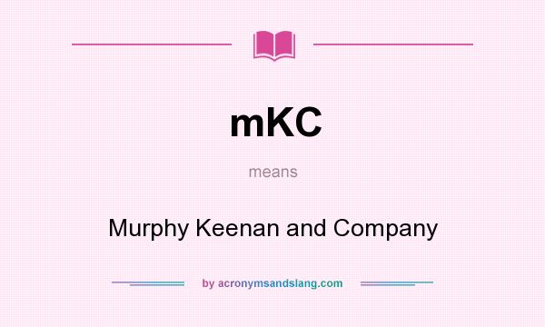 What does mKC mean? It stands for Murphy Keenan and Company