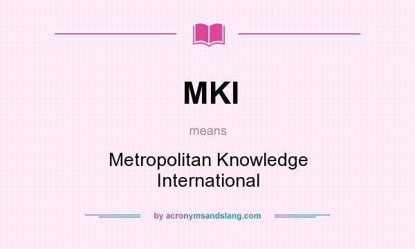 What does MKI mean? It stands for Metropolitan Knowledge International