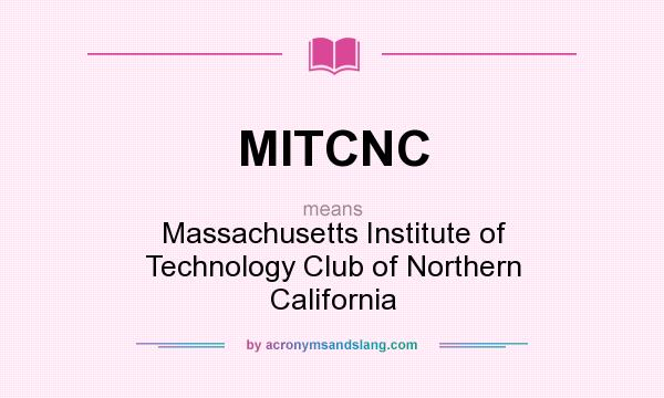 What does MITCNC mean? It stands for Massachusetts Institute of Technology Club of Northern California