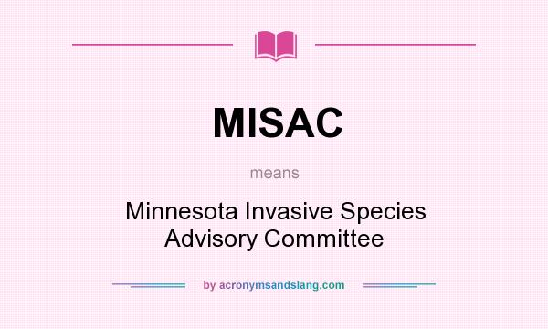What does MISAC mean? It stands for Minnesota Invasive Species Advisory Committee