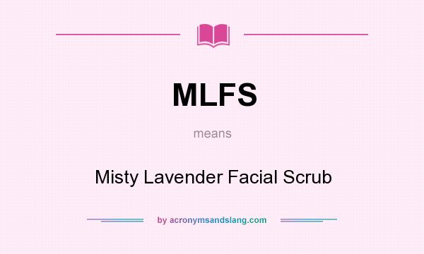 What does MLFS mean? It stands for Misty Lavender Facial Scrub