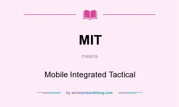 What does MIT mean? It stands for Mobile Integrated Tactical