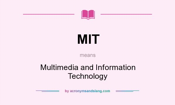 What does MIT mean? It stands for Multimedia and Information Technology