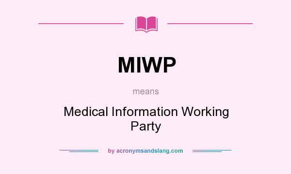 What does MIWP mean? It stands for Medical Information Working Party