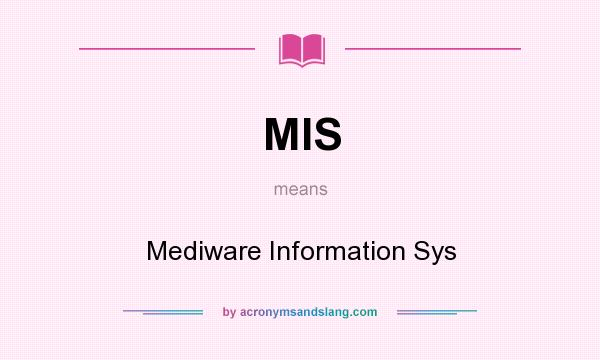 What does MIS mean? It stands for Mediware Information Sys