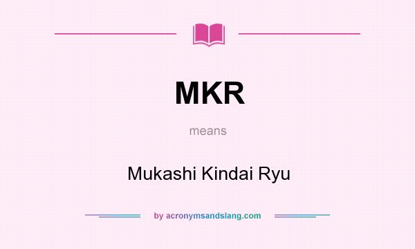What does MKR mean? It stands for Mukashi Kindai Ryu