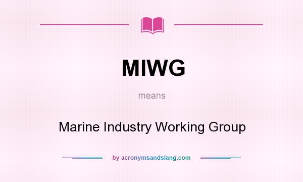 What does MIWG mean? It stands for Marine Industry Working Group