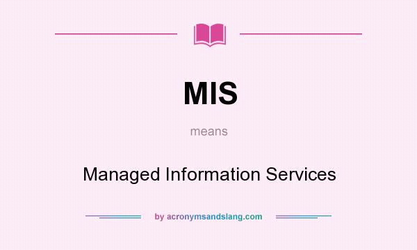 What does MIS mean? It stands for Managed Information Services