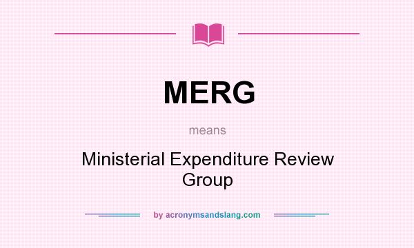 What does MERG mean? It stands for Ministerial Expenditure Review Group