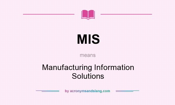 What does MIS mean? It stands for Manufacturing Information Solutions