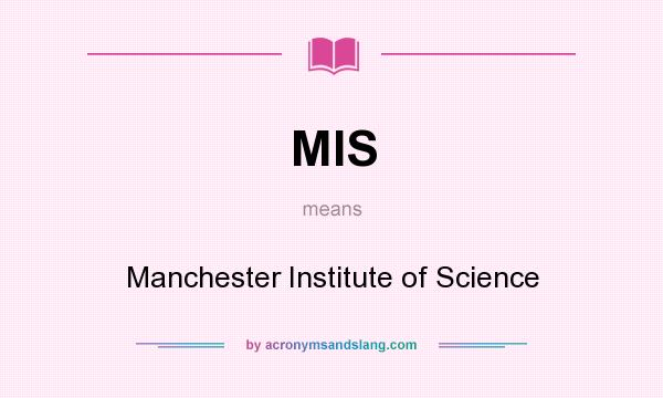 What does MIS mean? It stands for Manchester Institute of Science