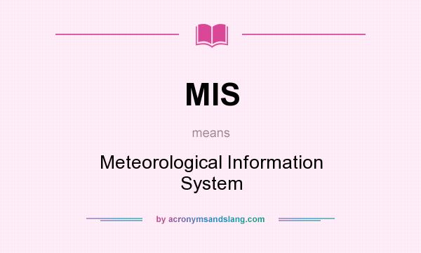 What does MIS mean? It stands for Meteorological Information System