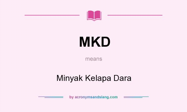 What does MKD mean? It stands for Minyak Kelapa Dara