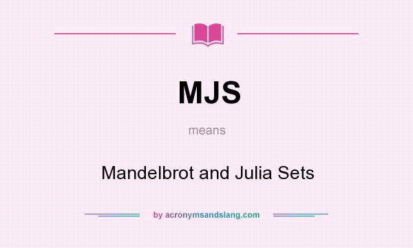 What does MJS mean? It stands for Mandelbrot and Julia Sets