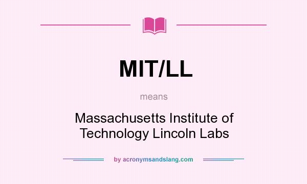 What does MIT/LL mean? It stands for Massachusetts Institute of Technology Lincoln Labs