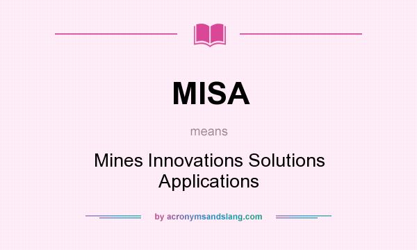 What does MISA mean? It stands for Mines Innovations Solutions Applications
