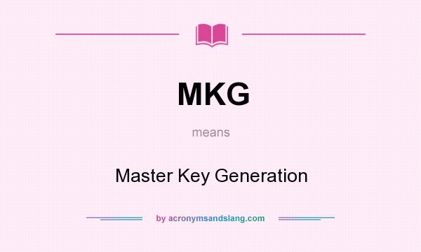 What does MKG mean? It stands for Master Key Generation