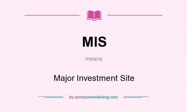 What does MIS mean? It stands for Major Investment Site