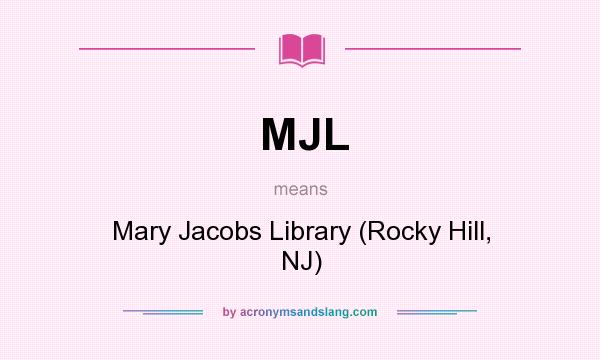 What does MJL mean? It stands for Mary Jacobs Library (Rocky Hill, NJ)