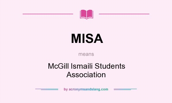 What does MISA mean? It stands for McGill Ismaili Students Association
