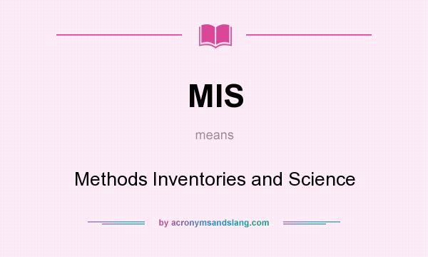 What does MIS mean? It stands for Methods Inventories and Science