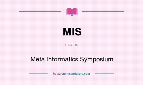 What does MIS mean? It stands for Meta Informatics Symposium