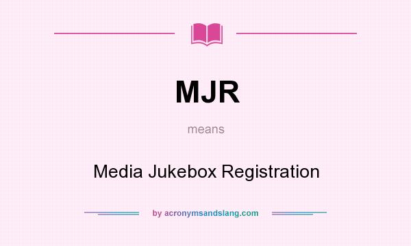 What does MJR mean? It stands for Media Jukebox Registration