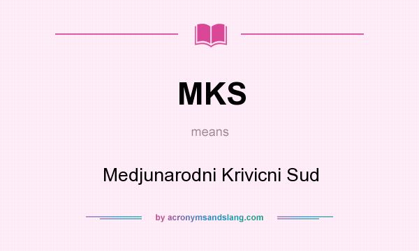 What does MKS mean? It stands for Medjunarodni Krivicni Sud