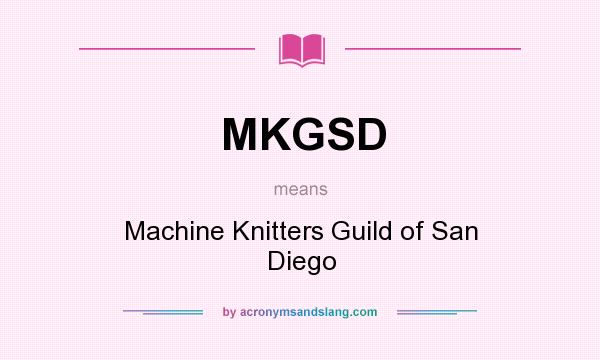 What does MKGSD mean? It stands for Machine Knitters Guild of San Diego