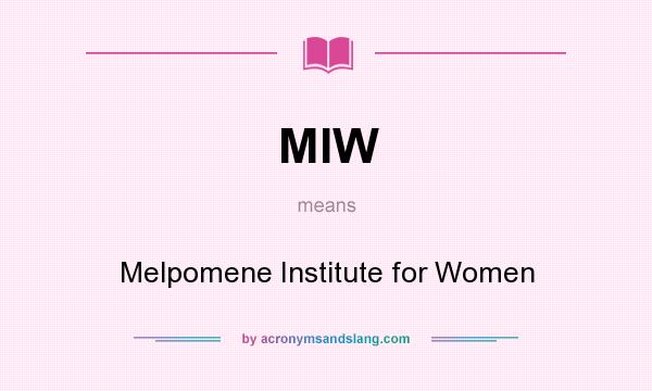 What does MIW mean? It stands for Melpomene Institute for Women