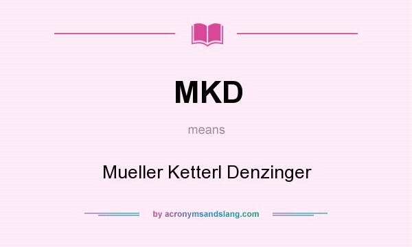 What does MKD mean? It stands for Mueller Ketterl Denzinger