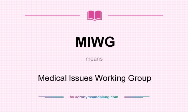 What does MIWG mean? It stands for Medical Issues Working Group