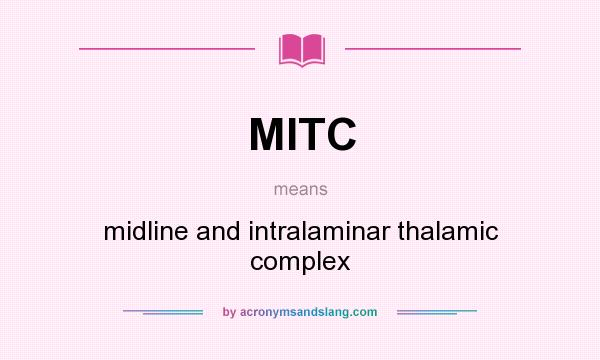 What does MITC mean? It stands for midline and intralaminar thalamic complex