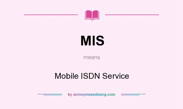 What does MIS mean? It stands for Mobile ISDN Service