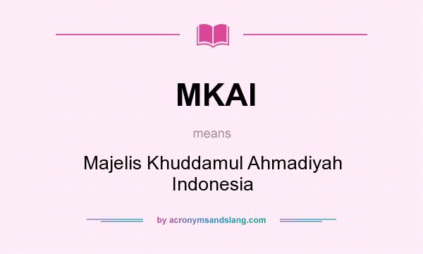 What does MKAI mean? It stands for Majelis Khuddamul Ahmadiyah Indonesia